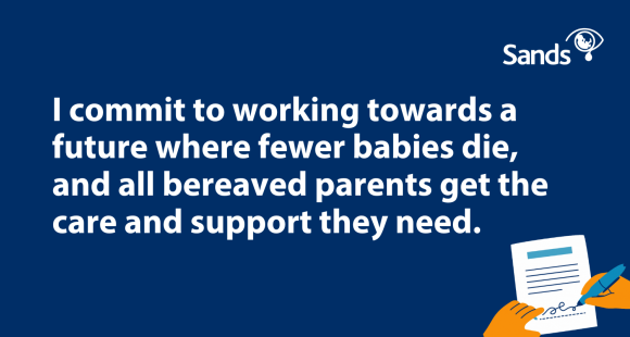 A graphic that reads "I commit to working towards a future where fewer babies die, and all bereaved parents get the care and support they need."