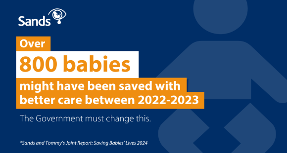 Over 800 babies may have been saved with better care between 2022-2023. The government must change this. **Sands and Tommy’s Joint Report: Saving Babies’ Lives 2024