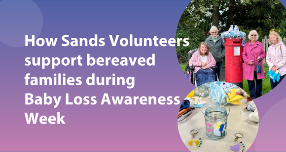 'How Sands Volunteers support bereaved families during  Baby Loss Awareness Week' in white text on pink and blue background with 2 photos in bubbles on the right hand side, one of them with Sands volunteers standing around a knitted postbox topper that was designed for Baby Loss Awareness Week