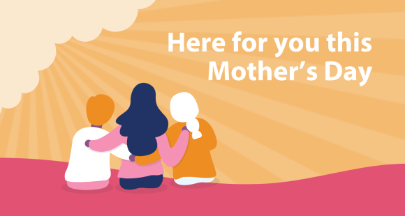 Graphic of three people with arms around each other, text reads Here for you this Mother's Day