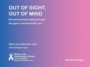 Baby Loss Awareness Week: Out Of Sight, Out Of Mind report