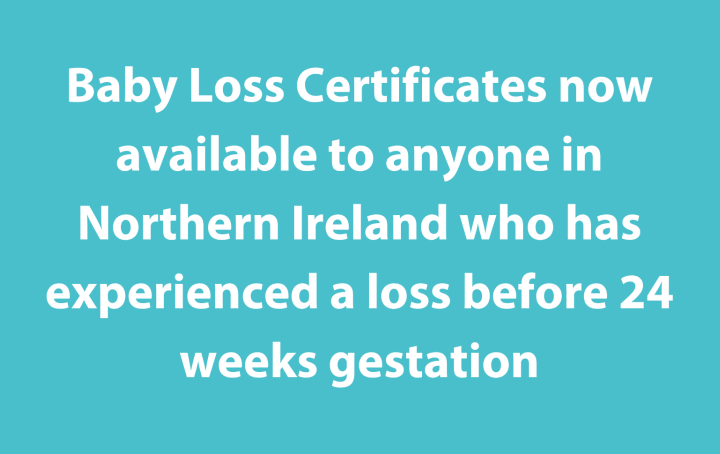 White text on cyan background reads "Baby loss certificates now available to anyone in Northern Ireland who has experienced a loss before 24 weeks gestation