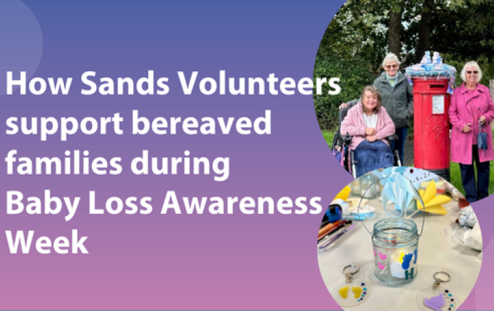 'How Sands Volunteers support bereaved families during  Baby Loss Awareness Week' in white text on pink and blue background with 2 photos in bubbles on the right hand side, one of them with Sands volunteers standing around a knitted postbox topper that was designed for Baby Loss Awareness Week